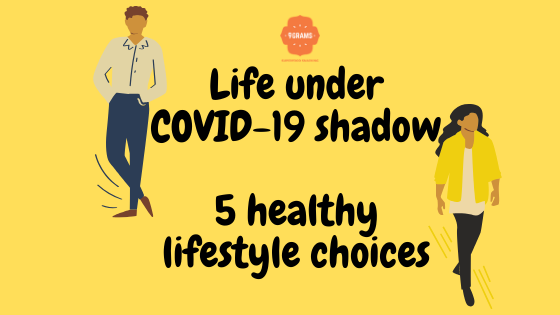 Life under COVID-19 shadow | 5 Healthy Choices