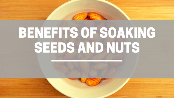 Benefits of soaking Seeds and Nuts